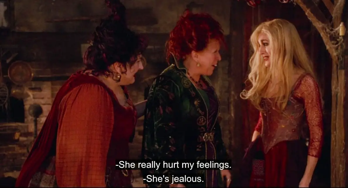 Winifred Sanderson (Bette Midler) cries, "She really hurt my feelings," to Sarah Sanderson (Sarah Jessica Parker), in the film, "Hocus Pocus" (1993).
