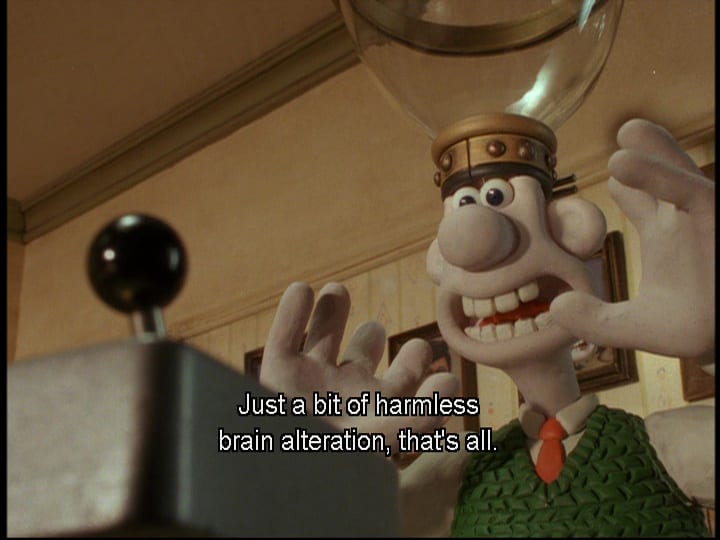 Wallace (Peter Sallis) says, "Just a bit of harmless brain alteration, that's all," in the film, "Wallace & Gromit: The Curse of the Were-Rabbit" (2005).