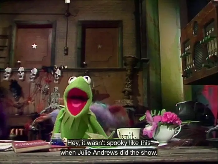 Kermit the Frog says, "Hey, it wasn't spooky like this when Julie Andrews did the show," in the TV show, "The Muppet Show."