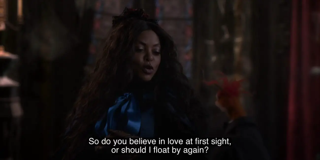Constance Hatchaway (Taraji P. Henson) says, "So do you believe in love at first sight, or should I float by again?" in the 2021 special, "Muppets Haunted Mansion."