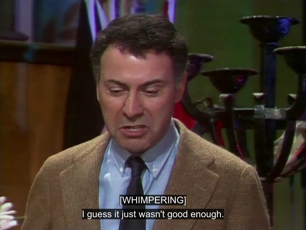 Alan Arkin, weeping, blubbers, "I guess it just wasn't good enough," from the TV show, "The Muppet Show."